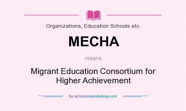 What does MECHA mean? It stands for Migrant Education Consortium for Higher Achievement