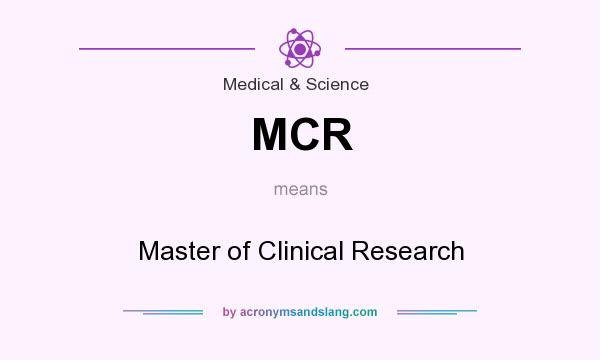 What does MCR mean? It stands for Master of Clinical Research