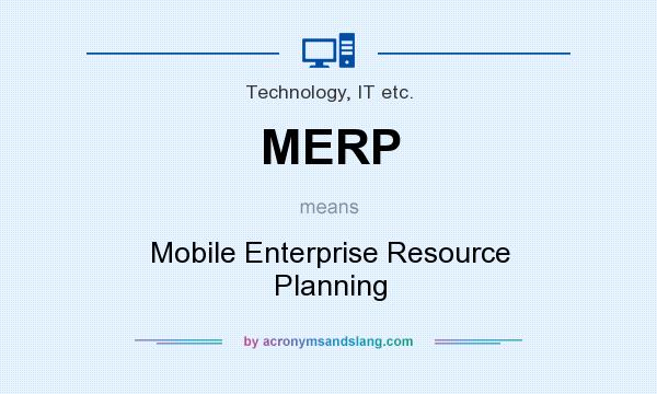 What does MERP mean? It stands for Mobile Enterprise Resource Planning