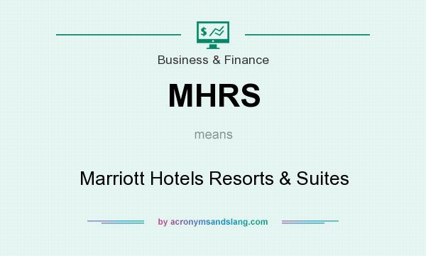 What does MHRS mean? It stands for Marriott Hotels Resorts & Suites