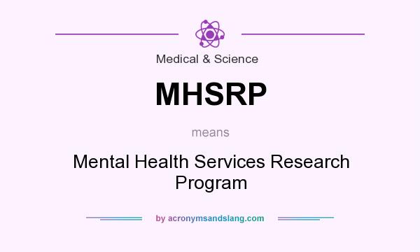 What does MHSRP mean? It stands for Mental Health Services Research Program