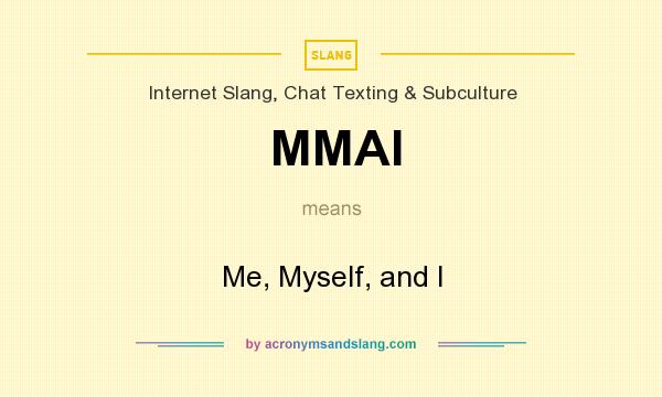 What does MMAI mean? It stands for Me, Myself, and I