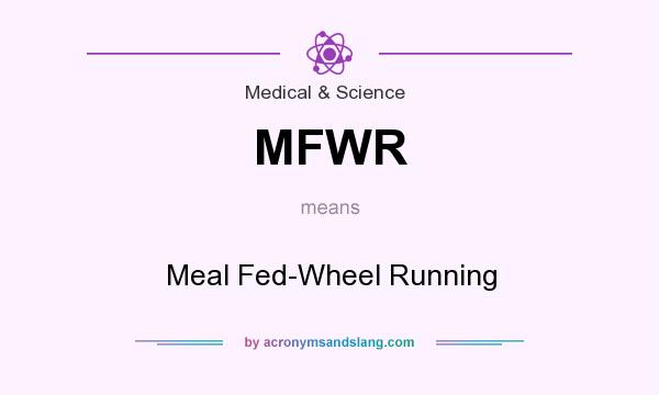 What does MFWR mean? It stands for Meal Fed-Wheel Running