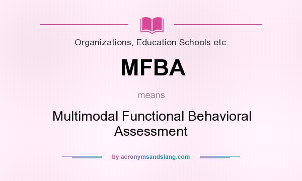 What does MFBA mean? It stands for Multimodal Functional Behavioral Assessment