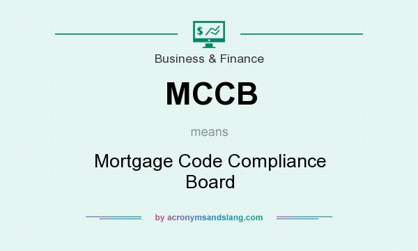 What does MCCB mean? It stands for Mortgage Code Compliance Board