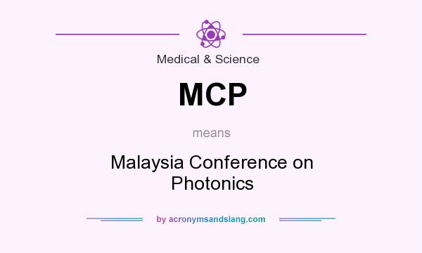 What does MCP mean? It stands for Malaysia Conference on Photonics