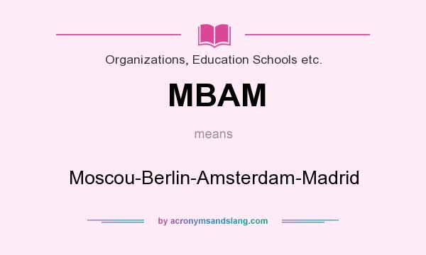 What does MBAM mean? It stands for Moscou-Berlin-Amsterdam-Madrid