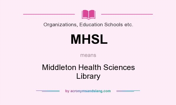 What does MHSL mean? It stands for Middleton Health Sciences Library