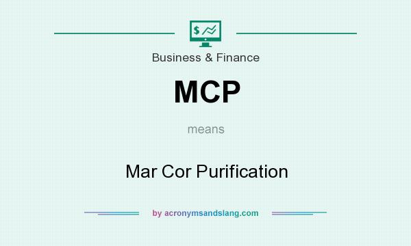 What does MCP mean? It stands for Mar Cor Purification