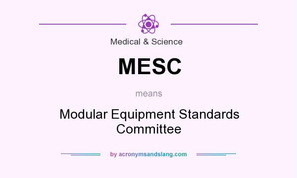 What does MESC mean? It stands for Modular Equipment Standards Committee