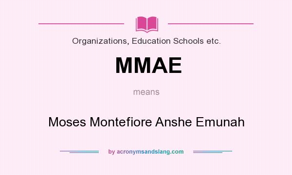 What does MMAE mean? It stands for Moses Montefiore Anshe Emunah