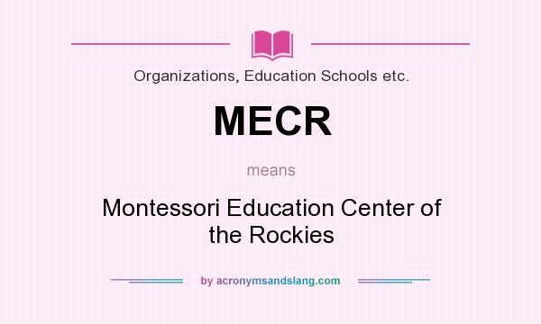 What does MECR mean? It stands for Montessori Education Center of the Rockies