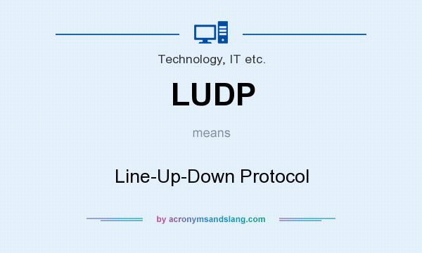 What does LUDP mean? It stands for Line-Up-Down Protocol