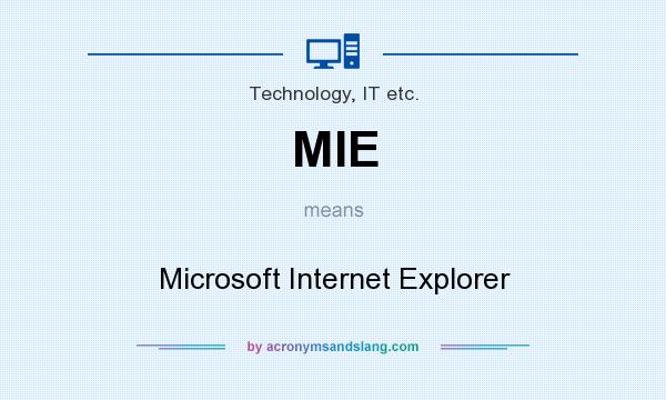 What does MIE mean? It stands for Microsoft Internet Explorer