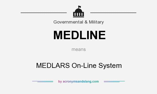 What does MEDLINE mean? It stands for MEDLARS On-Line System