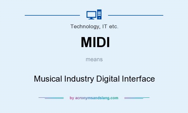 What does MIDI mean? It stands for Musical Industry Digital Interface
