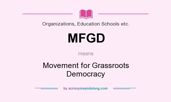 What does MFGD mean? It stands for Movement for Grassroots Democracy