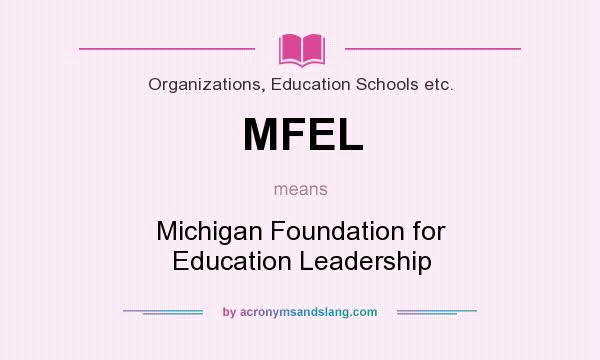 What does MFEL mean? It stands for Michigan Foundation for Education Leadership