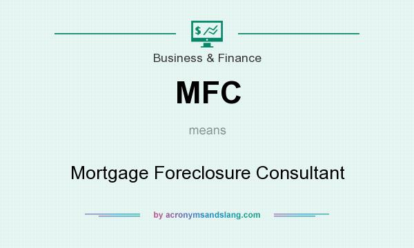 What does MFC mean? It stands for Mortgage Foreclosure Consultant