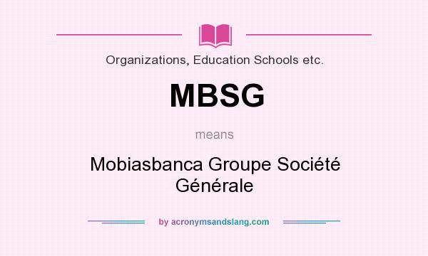 What does MBSG mean? It stands for Mobiasbanca Groupe Société Générale