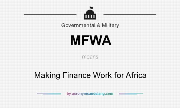 What does MFWA mean? It stands for Making Finance Work for Africa