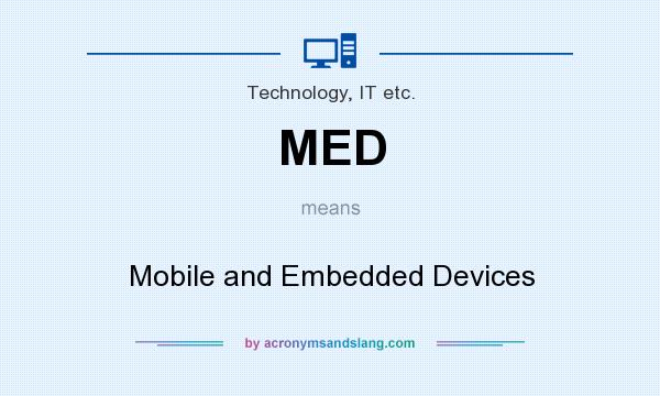 What does MED mean? It stands for Mobile and Embedded Devices