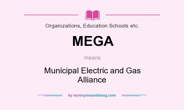 What does MEGA mean? It stands for Municipal Electric and Gas Alliance