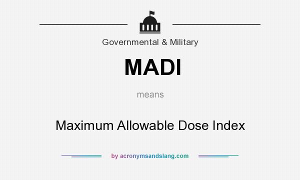 What does MADI mean? It stands for Maximum Allowable Dose Index