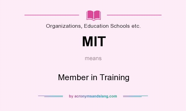 What does MIT mean? It stands for Member in Training
