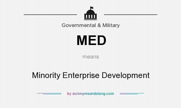 What does MED mean? It stands for Minority Enterprise Development