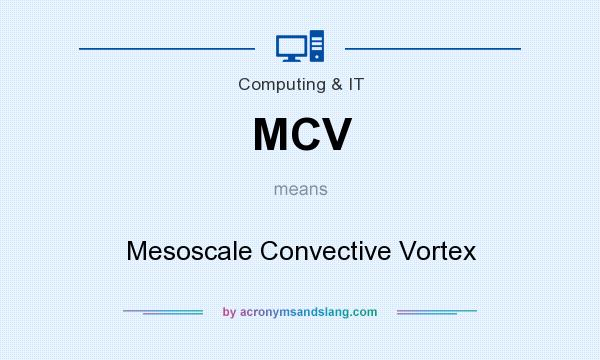 What does MCV mean? It stands for Mesoscale Convective Vortex
