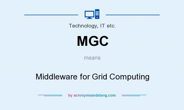 What does MGC mean? It stands for Middleware for Grid Computing