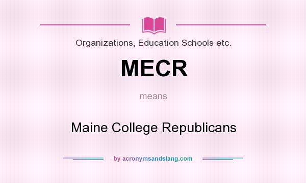 What does MECR mean? It stands for Maine College Republicans