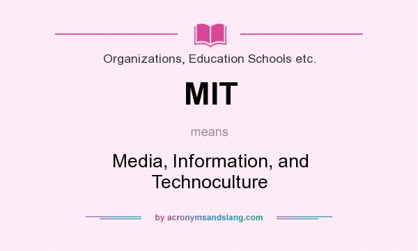 What does MIT mean? It stands for Media, Information, and Technoculture