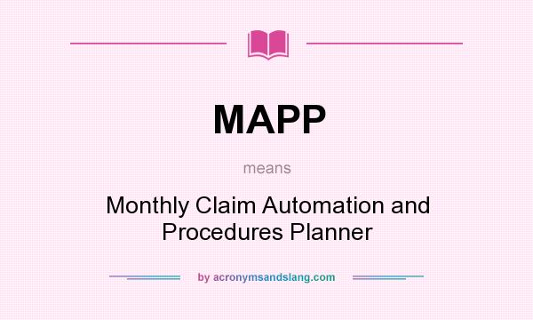 What does MAPP mean? It stands for Monthly Claim Automation and Procedures Planner