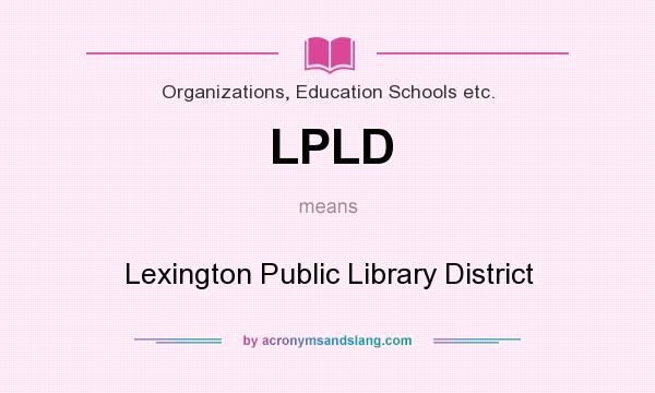 What does LPLD mean? It stands for Lexington Public Library District