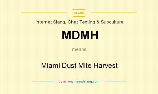 What does MDMH mean? It stands for Miami Dust Mite Harvest
