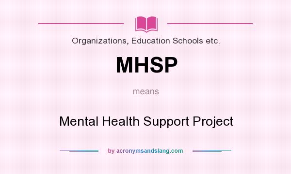 What does MHSP mean? It stands for Mental Health Support Project