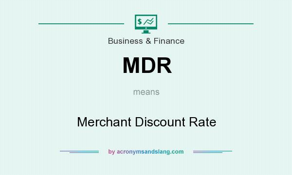 What does MDR mean? It stands for Merchant Discount Rate