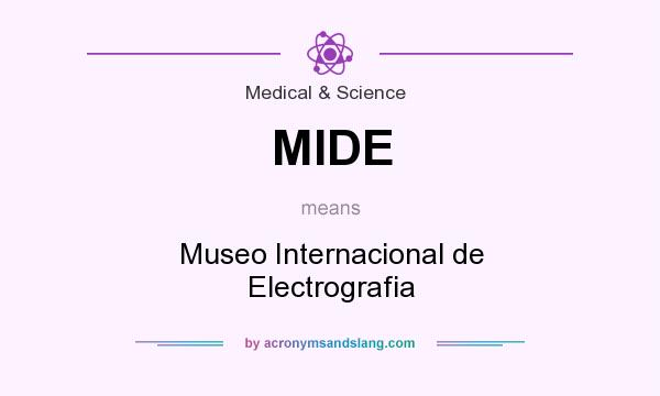 What does MIDE mean? It stands for Museo Internacional de Electrografia