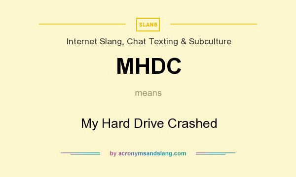 What does MHDC mean? It stands for My Hard Drive Crashed