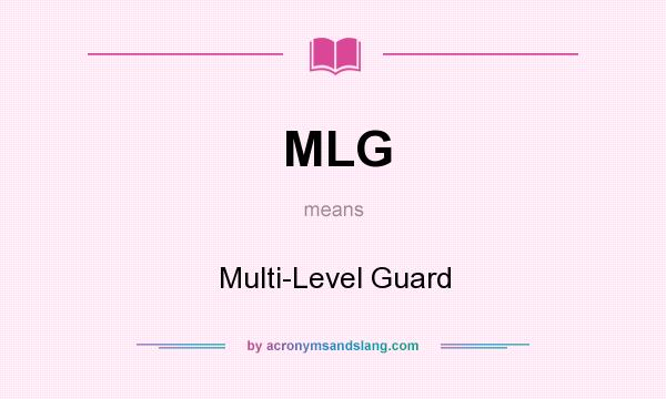 What does MLG mean? It stands for Multi-Level Guard