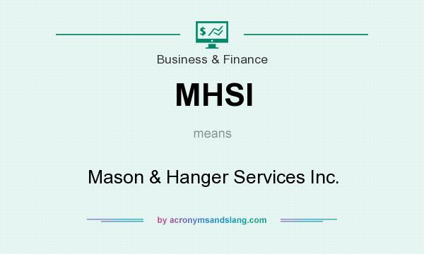 What does MHSI mean? It stands for Mason & Hanger Services Inc.