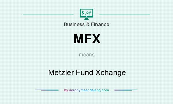 What does MFX mean? It stands for Metzler Fund Xchange