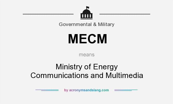 What does MECM mean? It stands for Ministry of Energy Communications and Multimedia