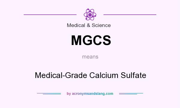What does MGCS mean? It stands for Medical-Grade Calcium Sulfate