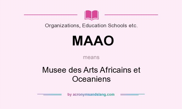 What does MAAO mean? It stands for Musee des Arts Africains et Oceaniens