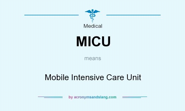 What does MICU mean? It stands for Mobile Intensive Care Unit