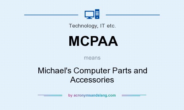 What does MCPAA mean? It stands for Michael`s Computer Parts and Accessories