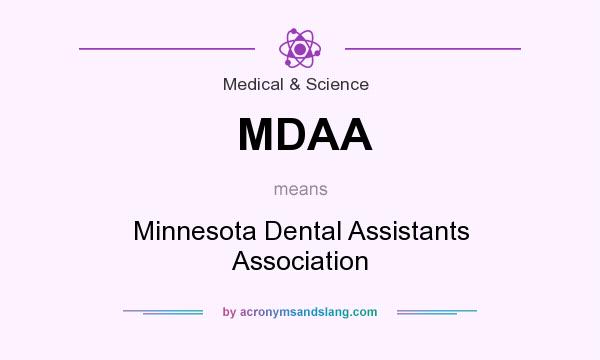 What does MDAA mean? It stands for Minnesota Dental Assistants Association
